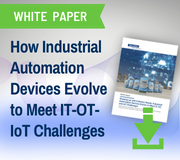 Keeping up with Industry Needs: Industrial Automation Devices Evolve to Meet IT, OT, and IoT Challenges